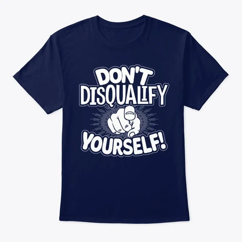 Don't Disqualify Yourself