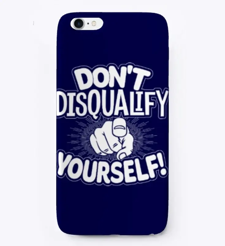 Don't Disqualify Yourself