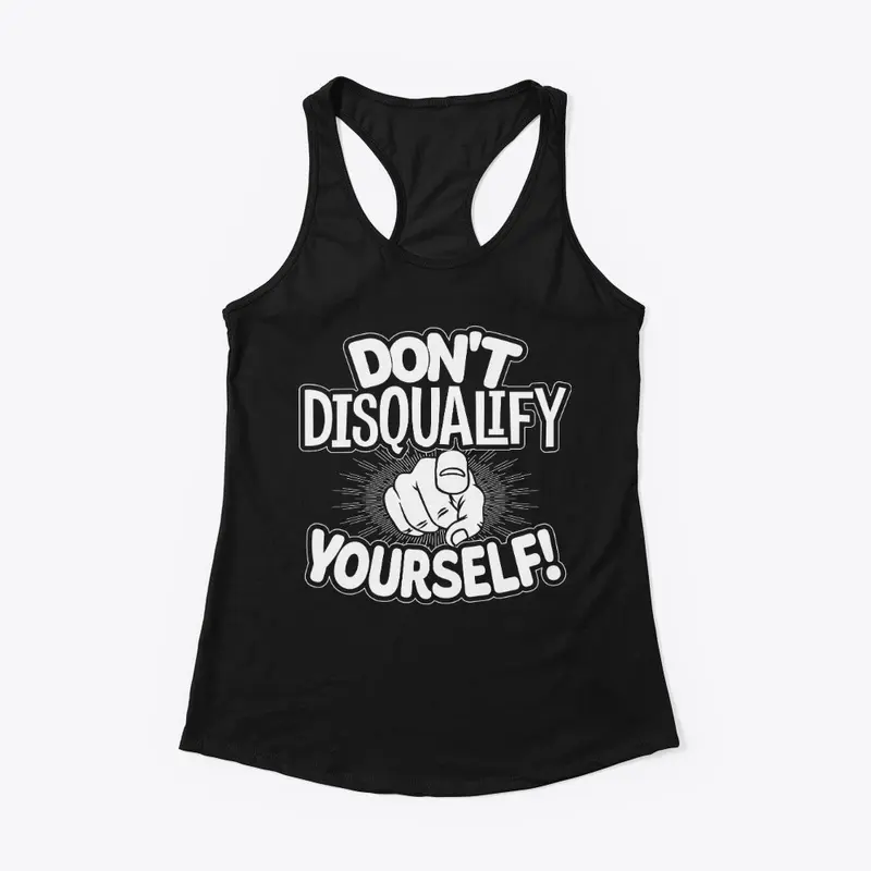 Don't Disqualify Yourself